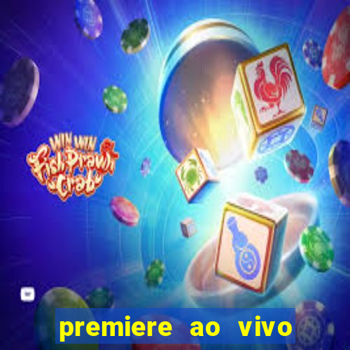 premiere ao vivo hoje gratis